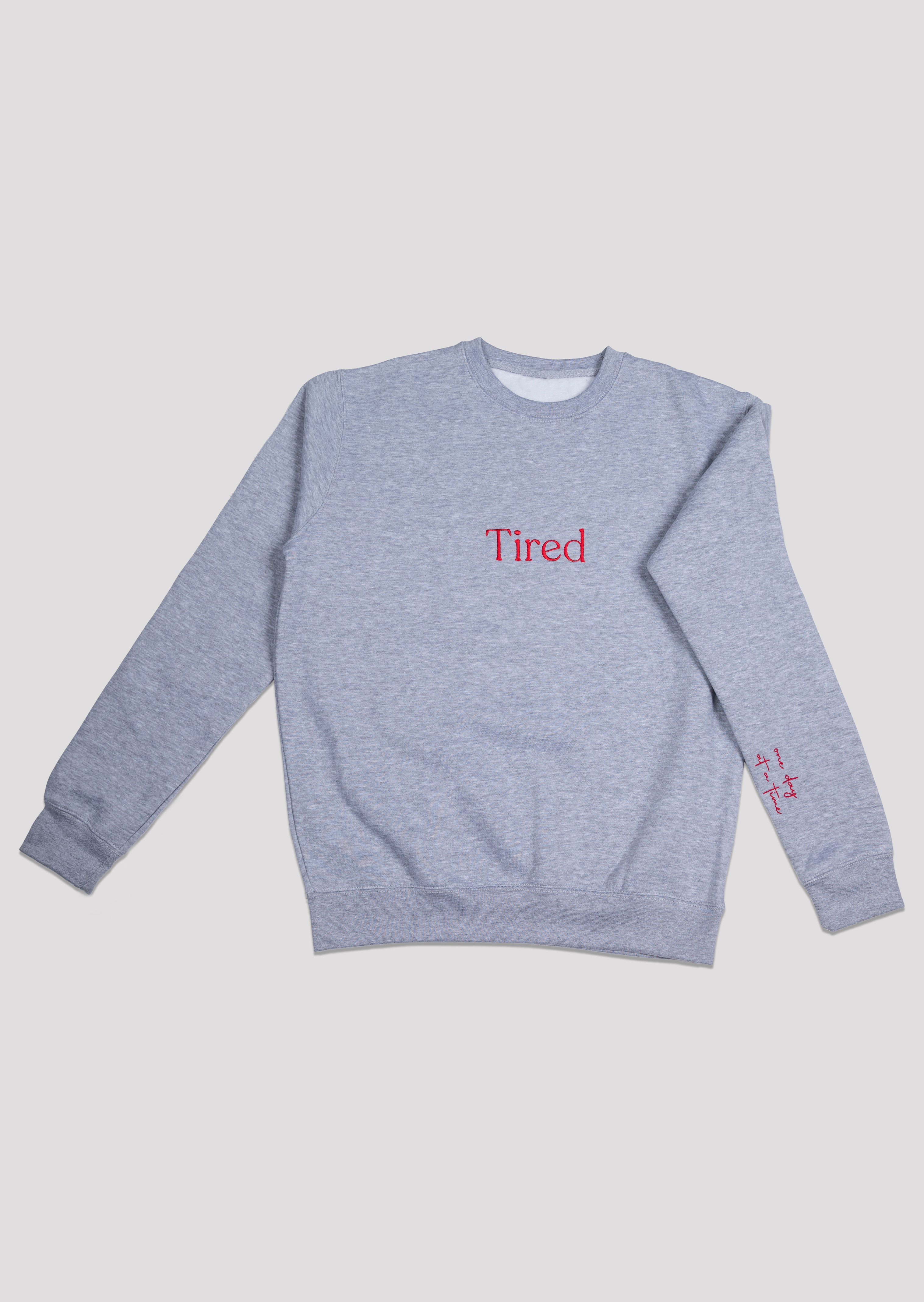 Tired (one day at a time) Sweatshirt