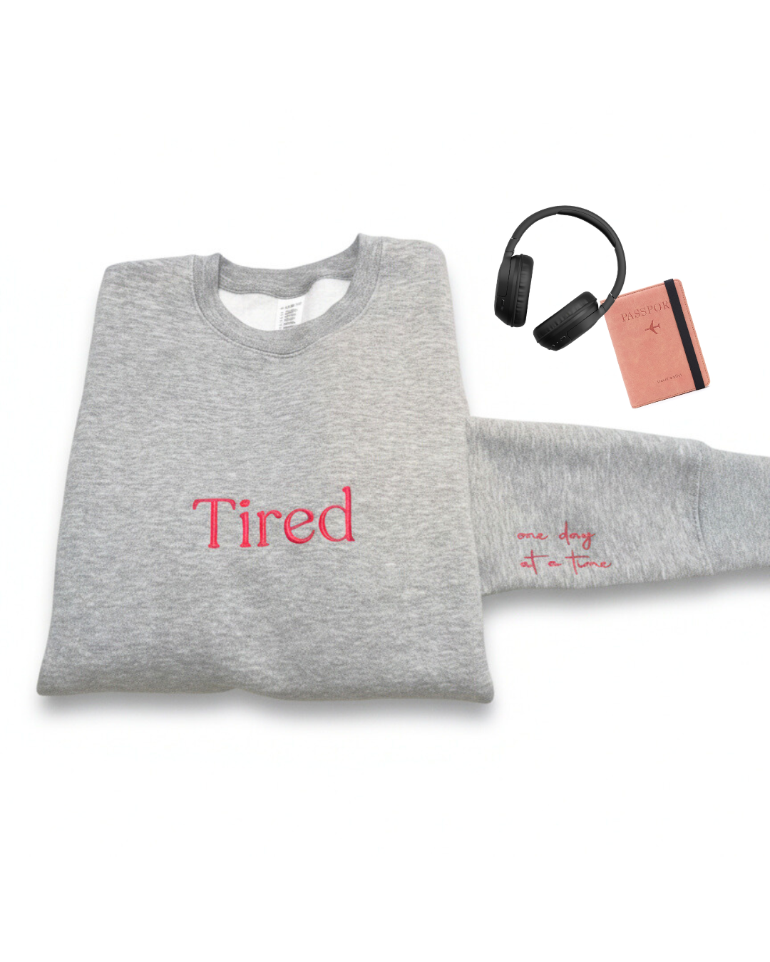 Tired (one day at a time) Sweatshirt